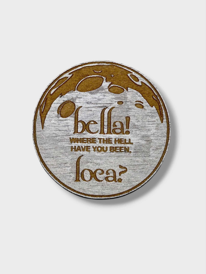 Twilight Inspired Hand Painted Wood Magnet - Bella, Where The Hell You Been Loca?