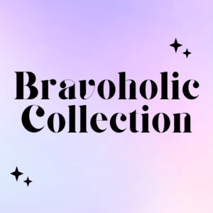 Bravoholic Collection